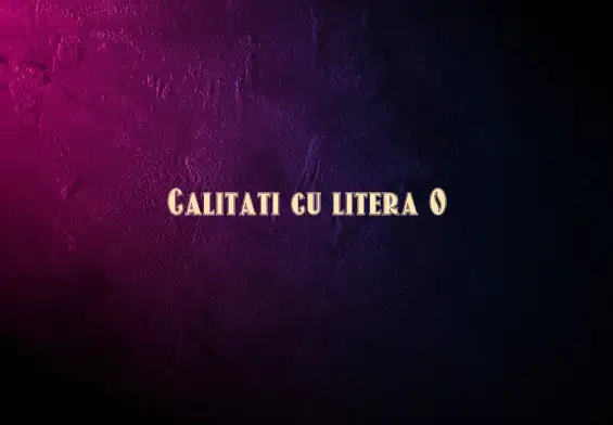 calitati cu litera o