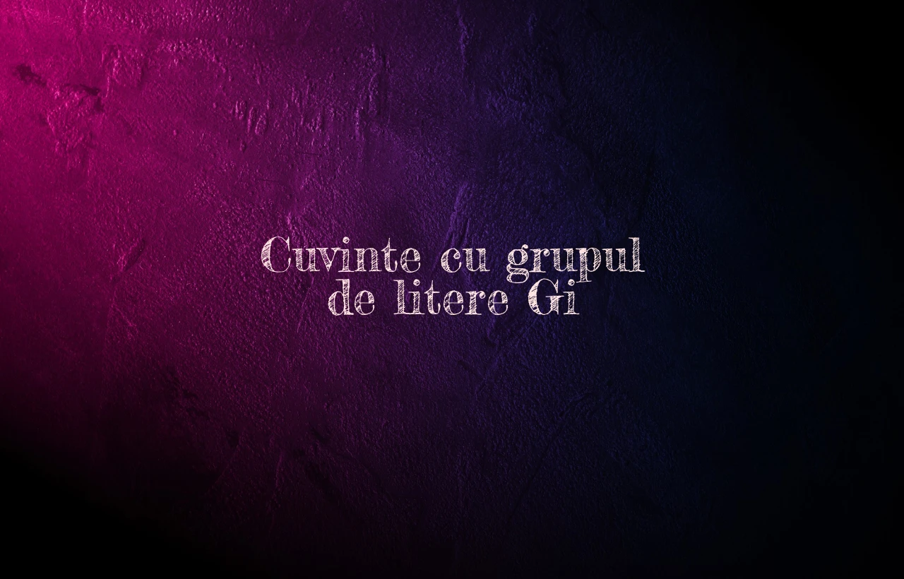 cuvinte cu grupul de litere gi