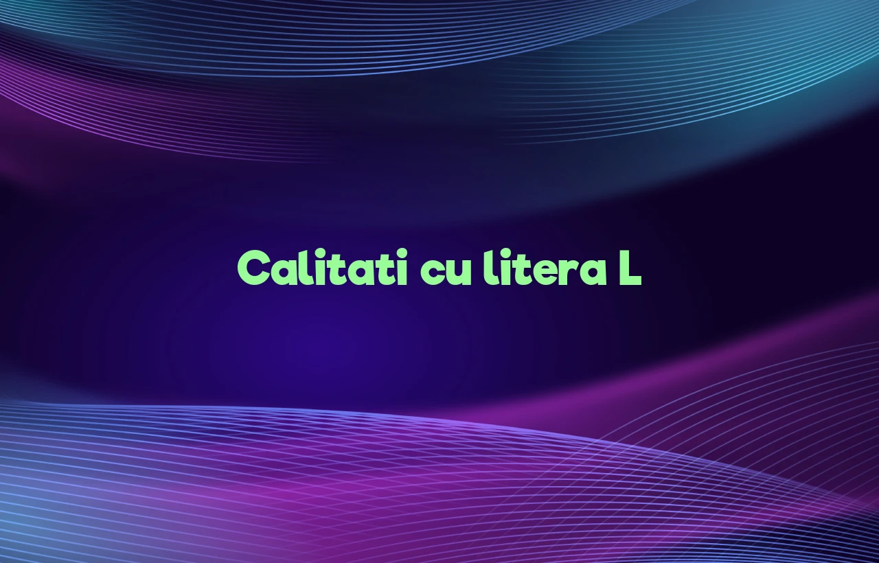calitati cu litera l