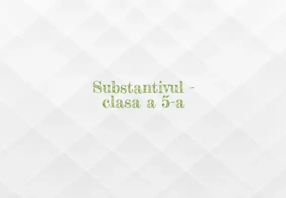 substantivul clasa 5