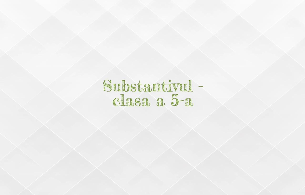 substantivul clasa 5
