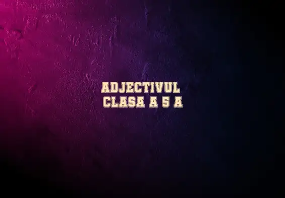 adjectivul clasa 5