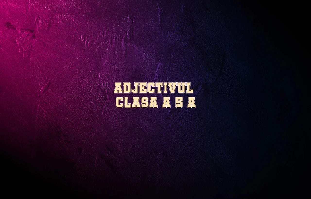 adjectivul clasa 5