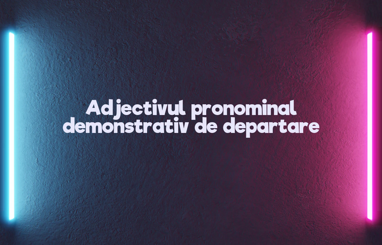 adjectiv pronominal demonstrativ de departare