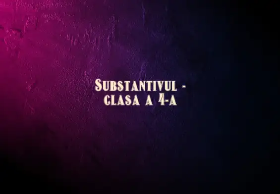 substantivul clasa 4