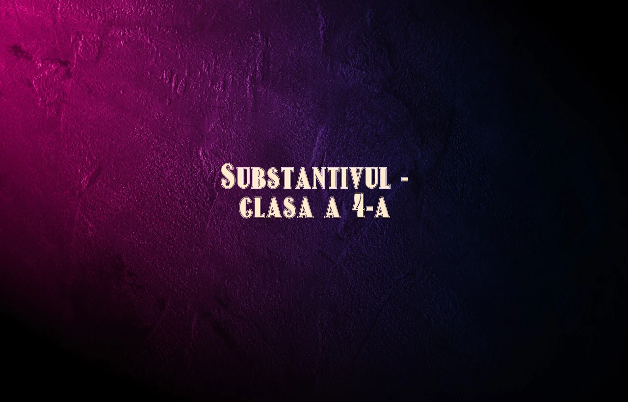 substantivul clasa 4