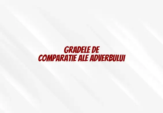 grade de comparatie adverb