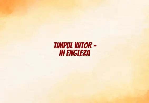 timpul viitor in engleza