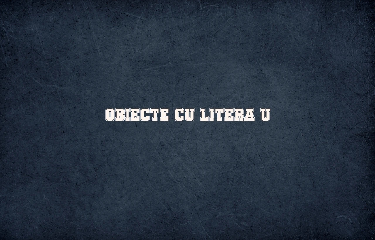 obiecte cu litera u