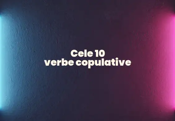 cele 10 verbe copulative