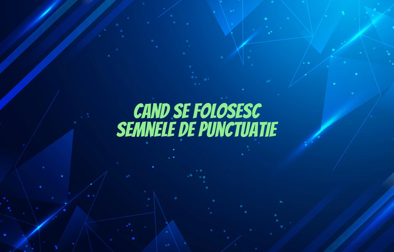 cand se folosesc semnele de punctuatie