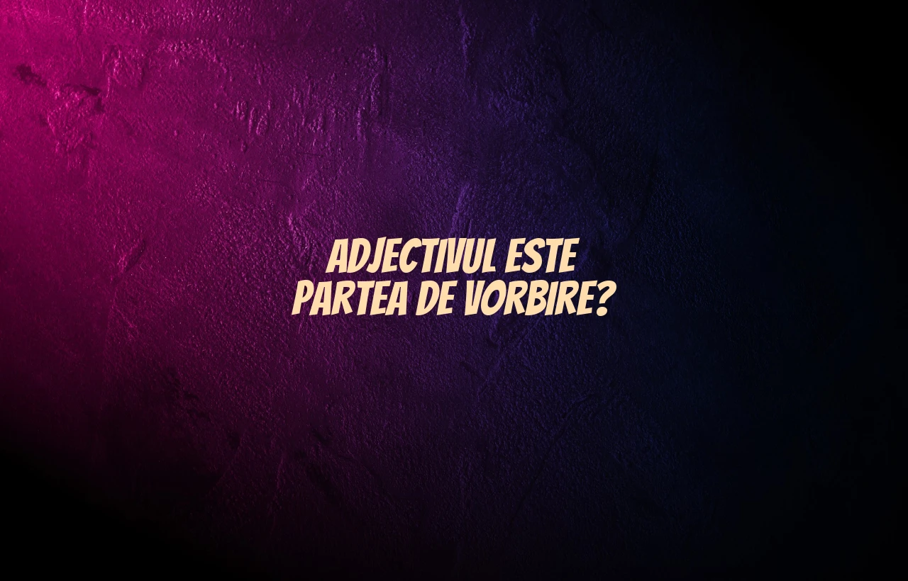 adjectivul este partea de vorbire