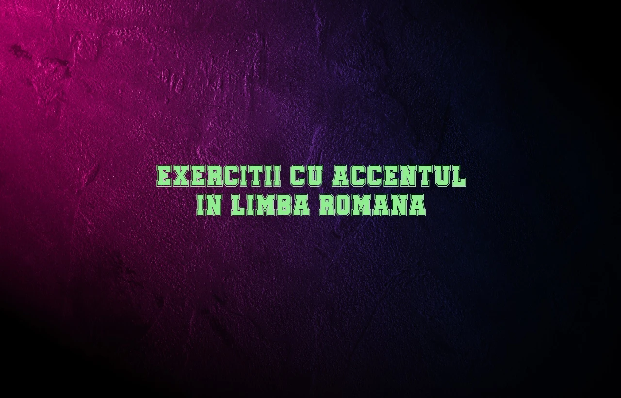 exercitii cu accentul in limba romana