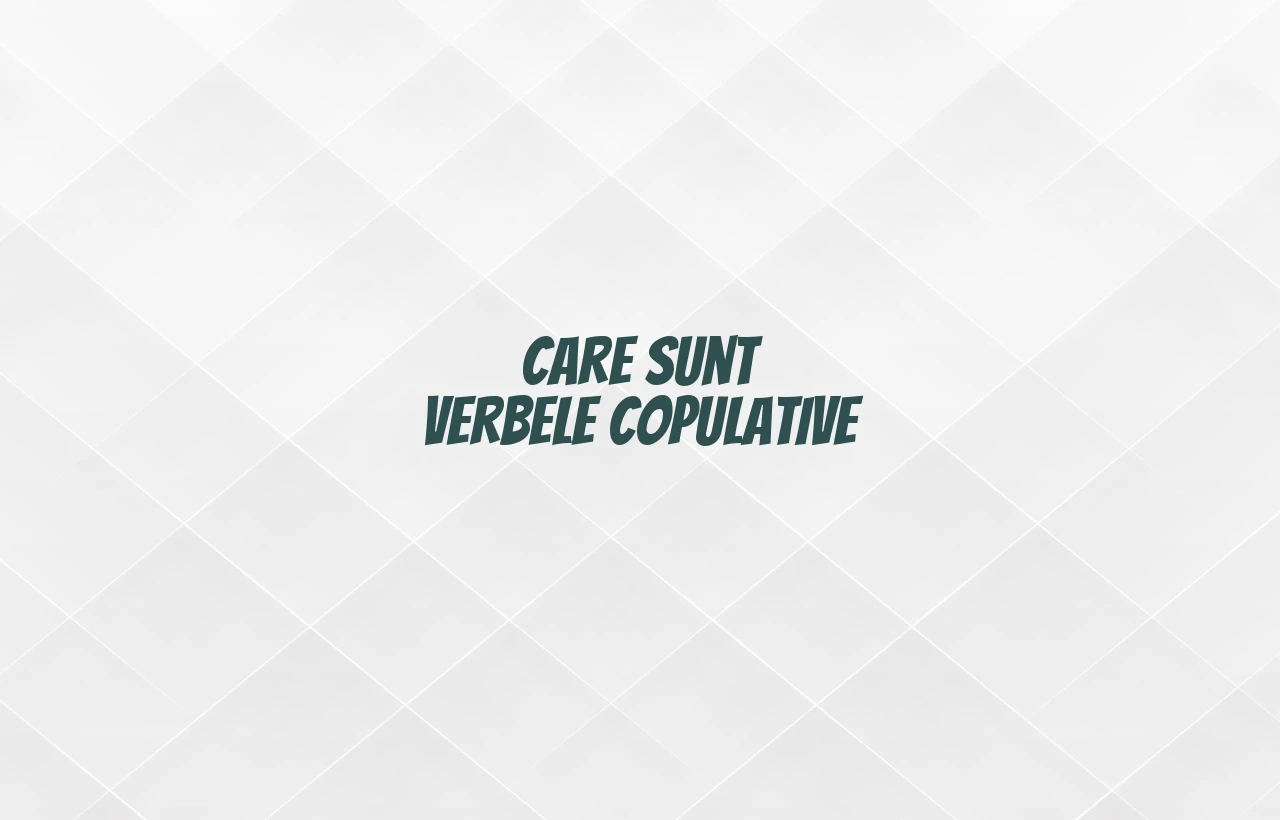 care sunt verbele copulative