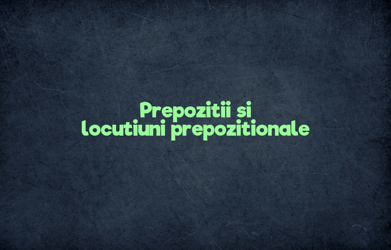 prepozitii si locutiuni prepozitionale