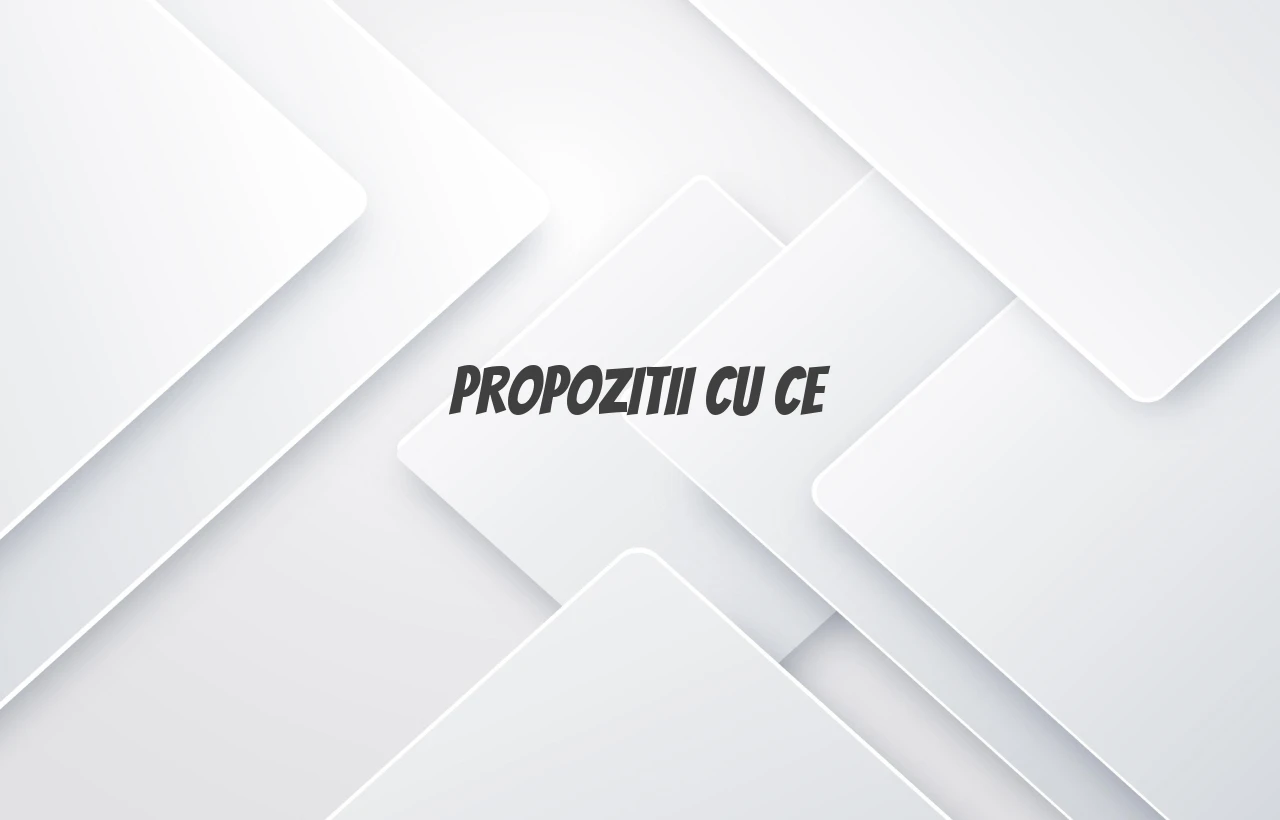 propozitii cu ce