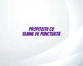 propozitii cu semne de punctuatie