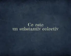 ce este un substantiv colectiv