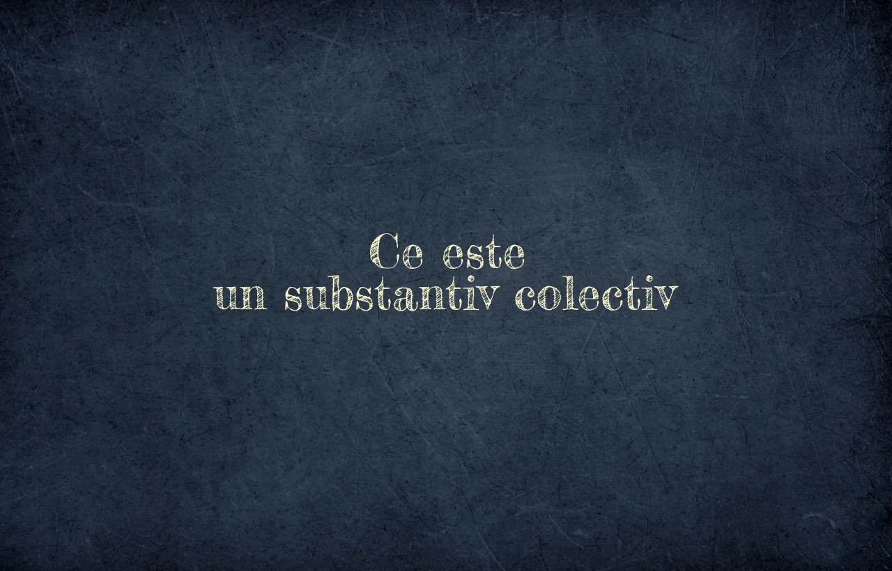 ce este un substantiv colectiv