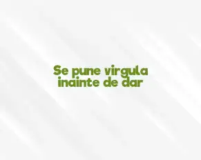 se pune virgula inainte de dar