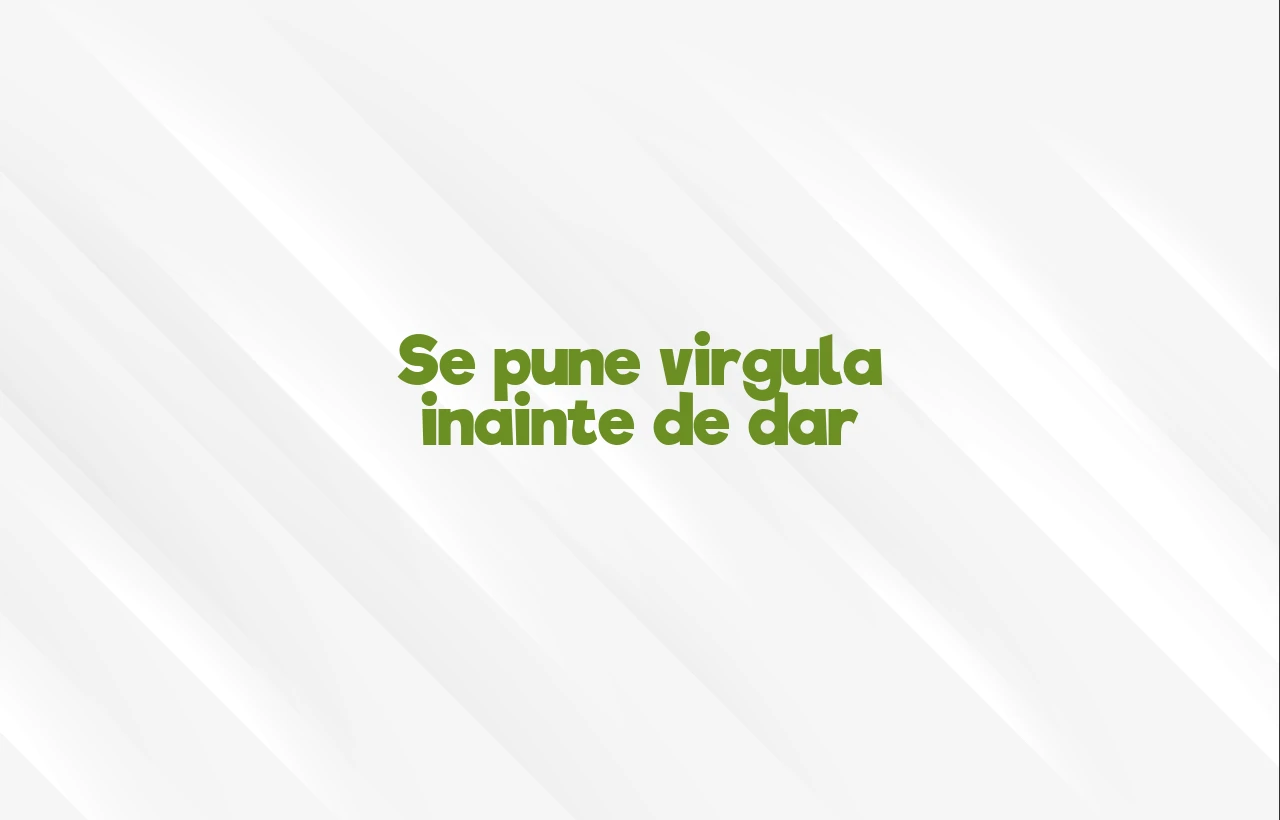 se pune virgula inainte de dar