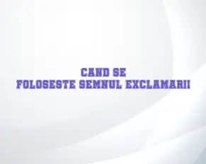 cand se foloseste semnul exclamarii