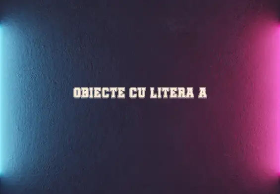 obiecte cu litera a