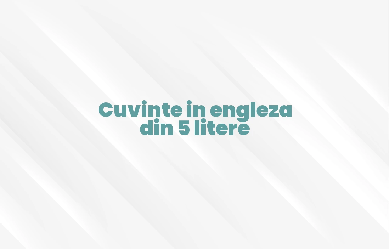 cuvinte in engleza din 5 litere
