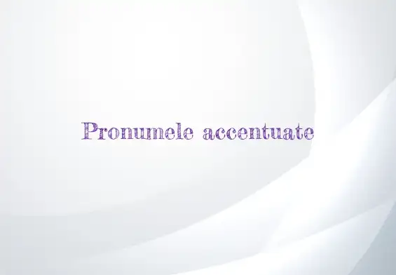 pronume accentuate