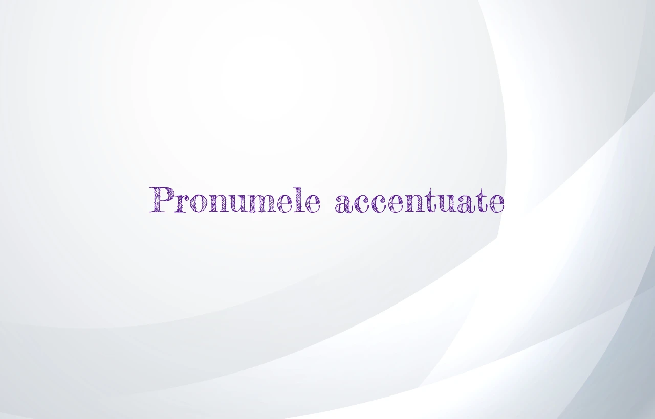 pronume accentuate
