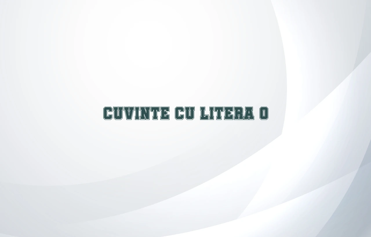 cuvinte cu litera o