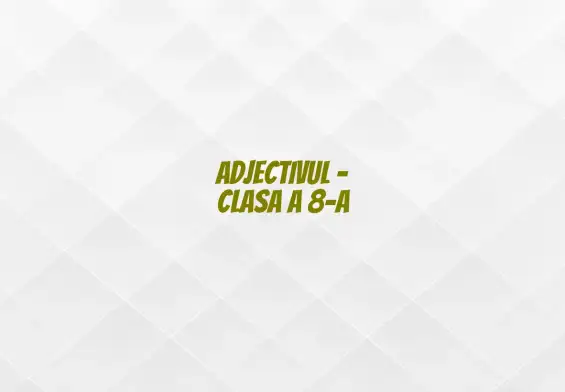 adjectivul clasa a 8 a