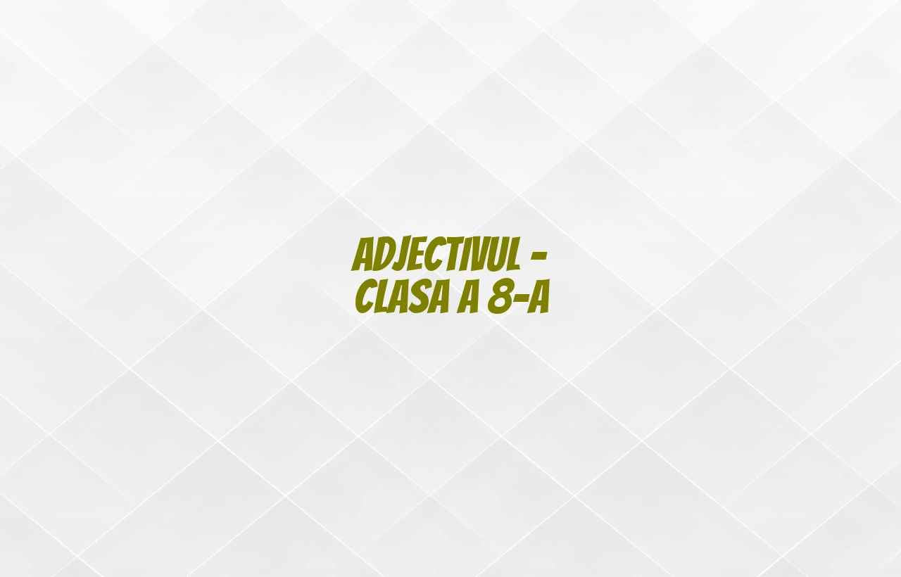 adjectivul clasa a 8 a
