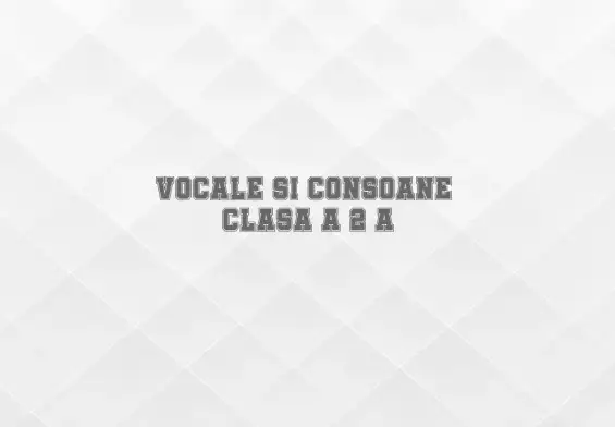 vocale si consoane clasa 2
