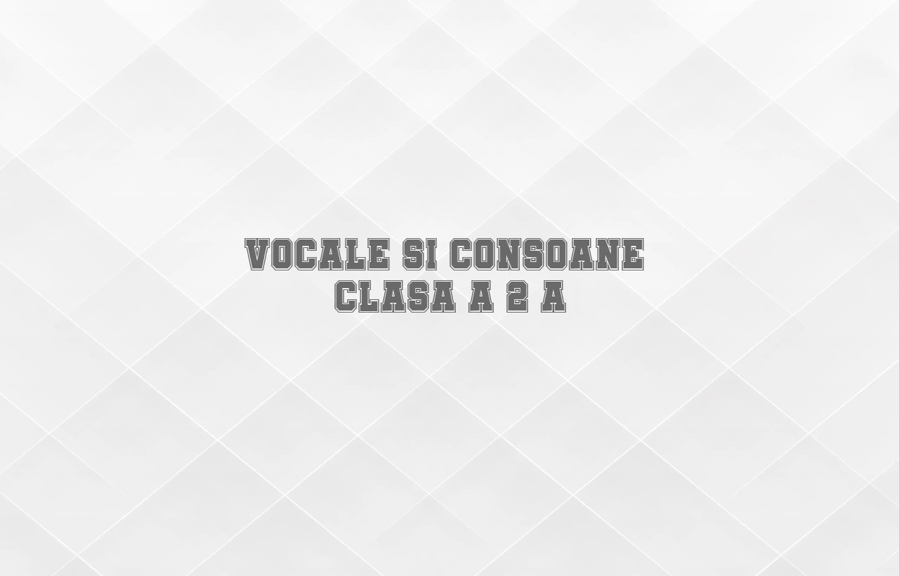 vocale si consoane clasa 2