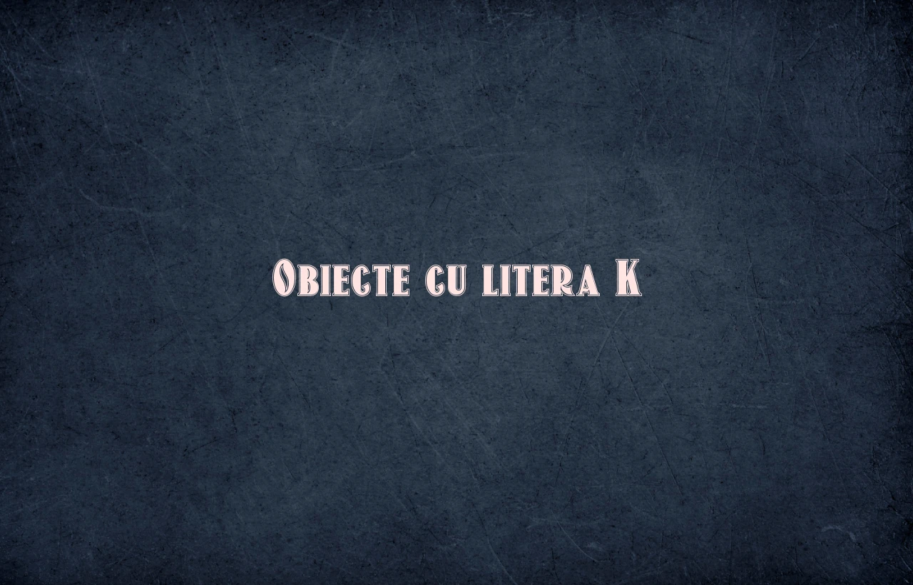 obiecte cu litera k
